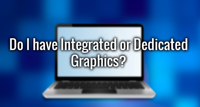 how to tell dedicated or discrete graphics on windows 10 pc